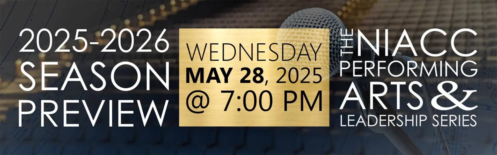 Promotional graphic for the 2025–2026 NIACC Performing Arts & Leadership Series Season Preview. Event is scheduled for Wednesday, May 28, 2025, at 7:00 PM. The background features a close-up of a microphone and stage elements with overlay text highlighting event details.