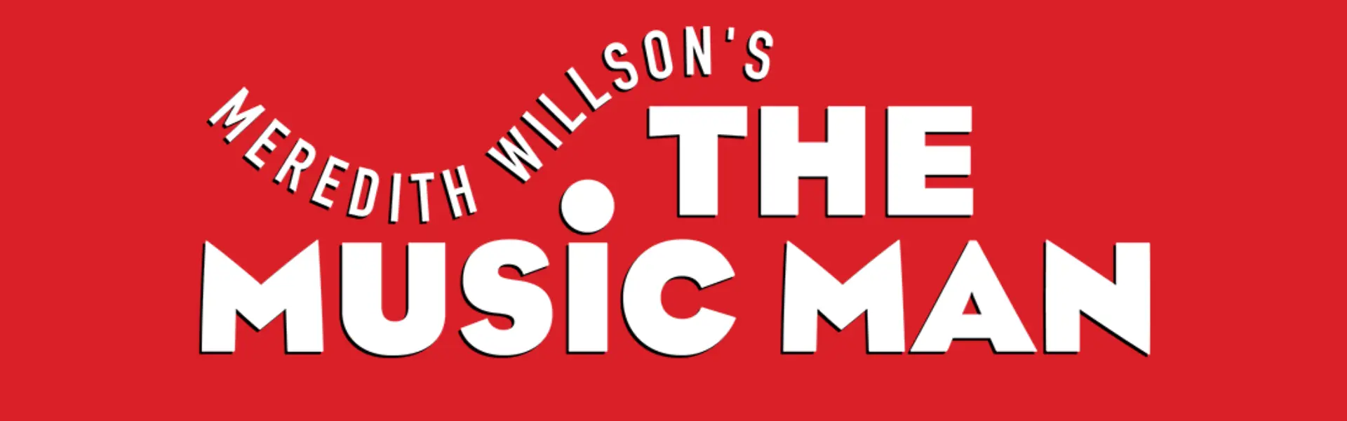 Red background with bold white text reading “Meredith Willson’s The Music Man” in a stylized arch.