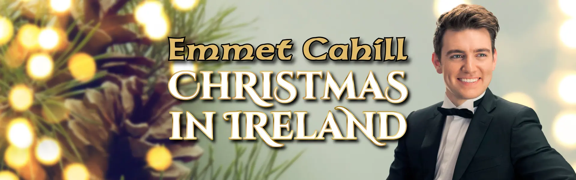 Emmet Cahill Christmas in Ireland promotional image featuring singer in tuxedo with holiday background.